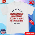 Official Nude Project Heading To Work Because I Was Too Shy To Dance On Tiktok In 2020 Stars Shirts