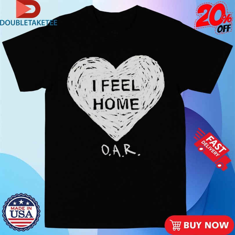 Official OAR I Feel Home Heart Shirts