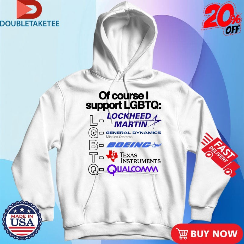 Official Of Course I Support LGBTQ Lockheed Martin General Dynamics Missions Systems Boeing Texas Instruments Qualcomm Shirts