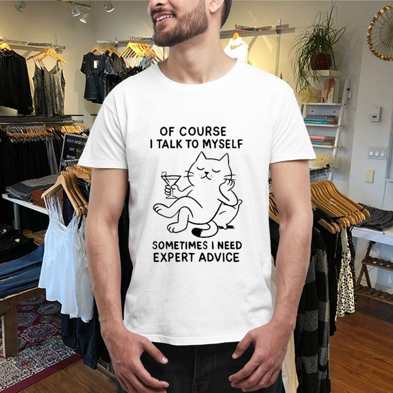Official Of Course I Talk To Myself Sometimes I Need Expert Advice Cat Shirts