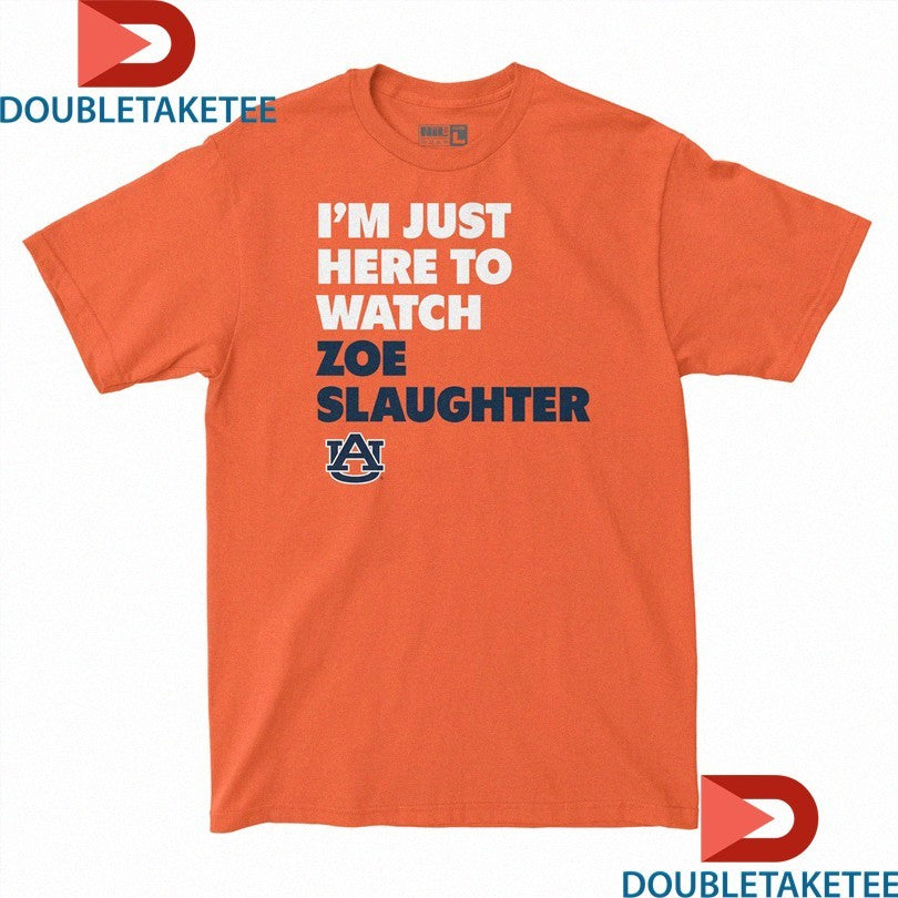 Official Official I’m Just Here To Watch Zoe Slaughter Auburn Tigers Game Day Shirts