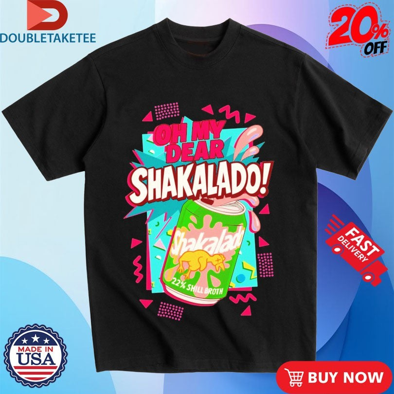 Official Oh My Dear Shakalado Shill Broth Shirts