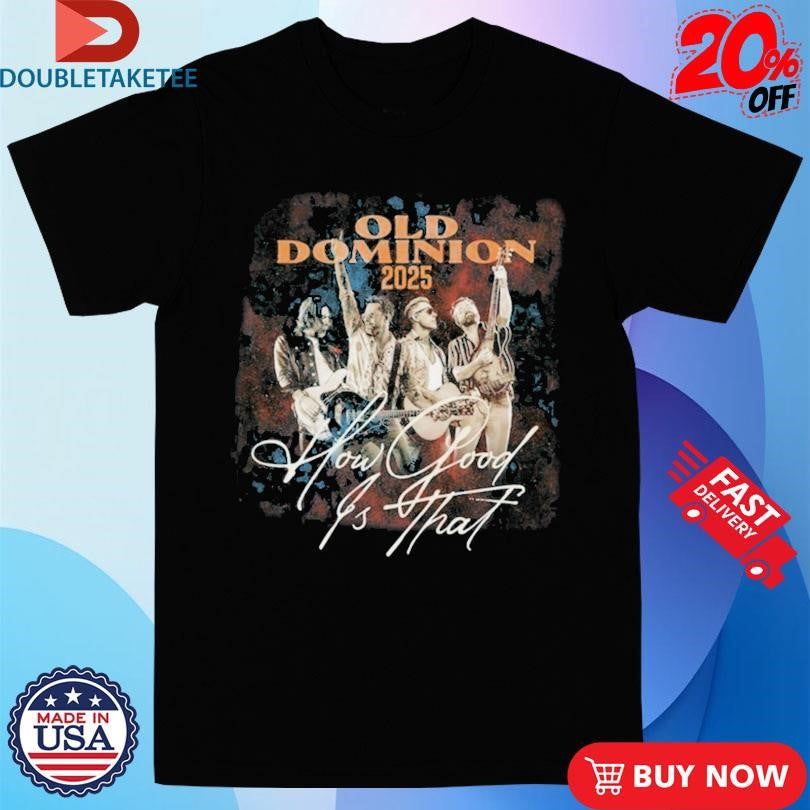 Official Old Dominion 2025 World Tour How Good Is That Shirts