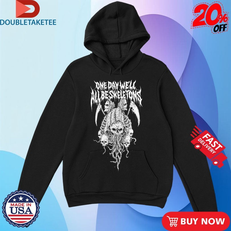 Official One Day We’ll All Be Skeletons Shirts