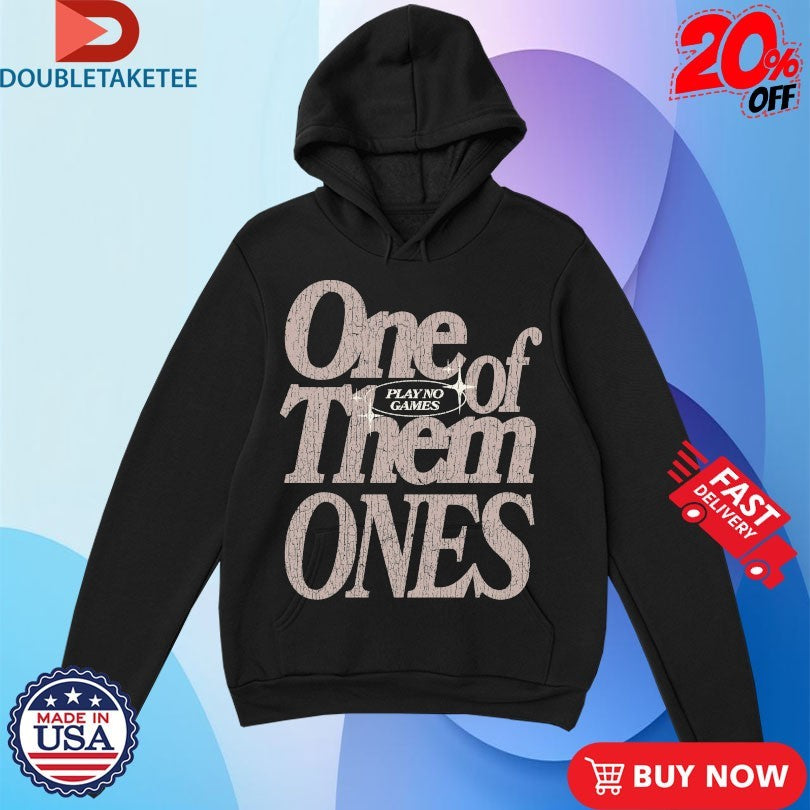 Official One Of Them Ones Play No Games Outrank Shirts