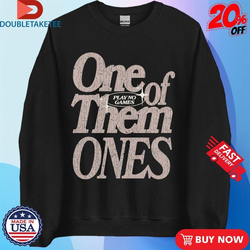 Official One Of Them Ones Play No Games Outrank Shirts