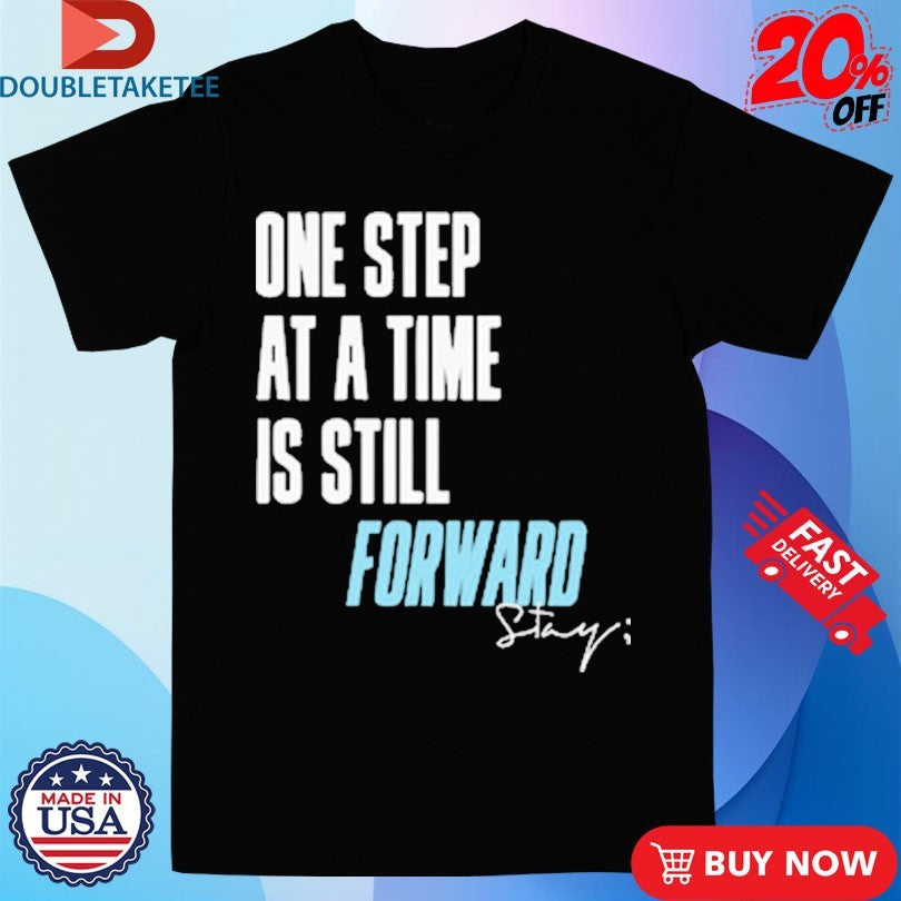 Official One Step At A Time Is Till Forward Stay Only Humxn Shirts