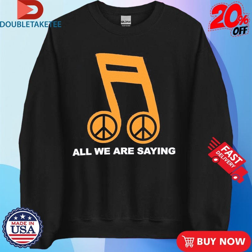 Official Online Ceramics All We Are Saying Peace Shirts