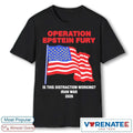 Official Operation Epstein Fury Is This Distraction Working Iran War 2026 T-Shirt