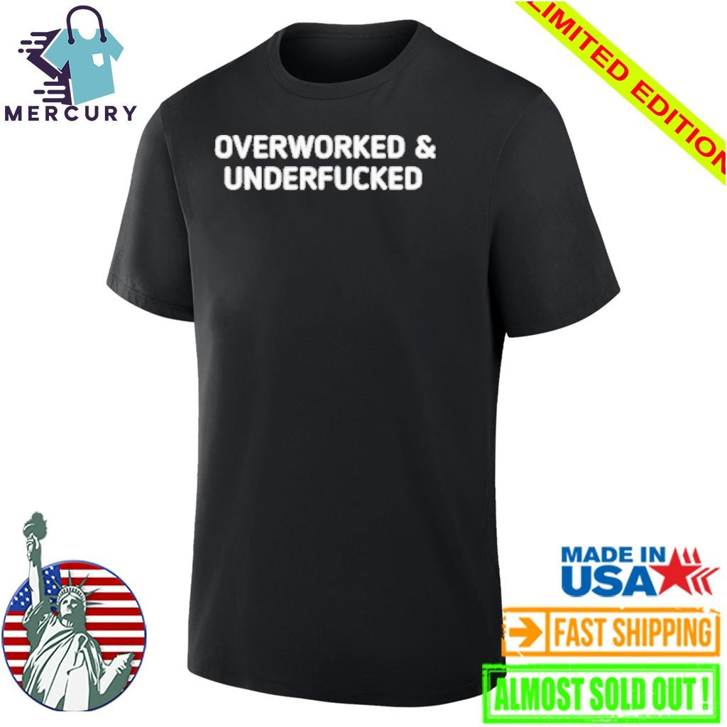 Overworked and Underfucked Shirt