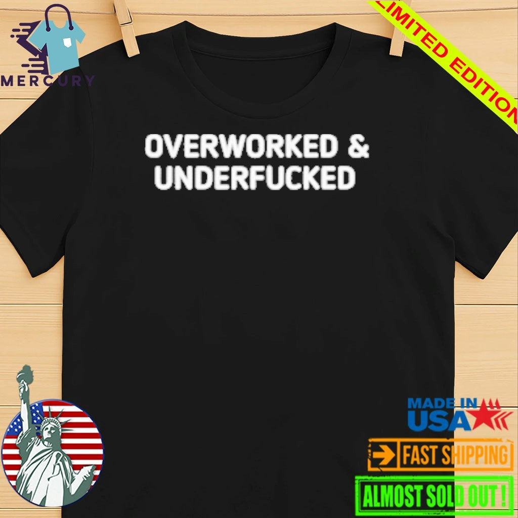 Overworked and Underfucked Shirt