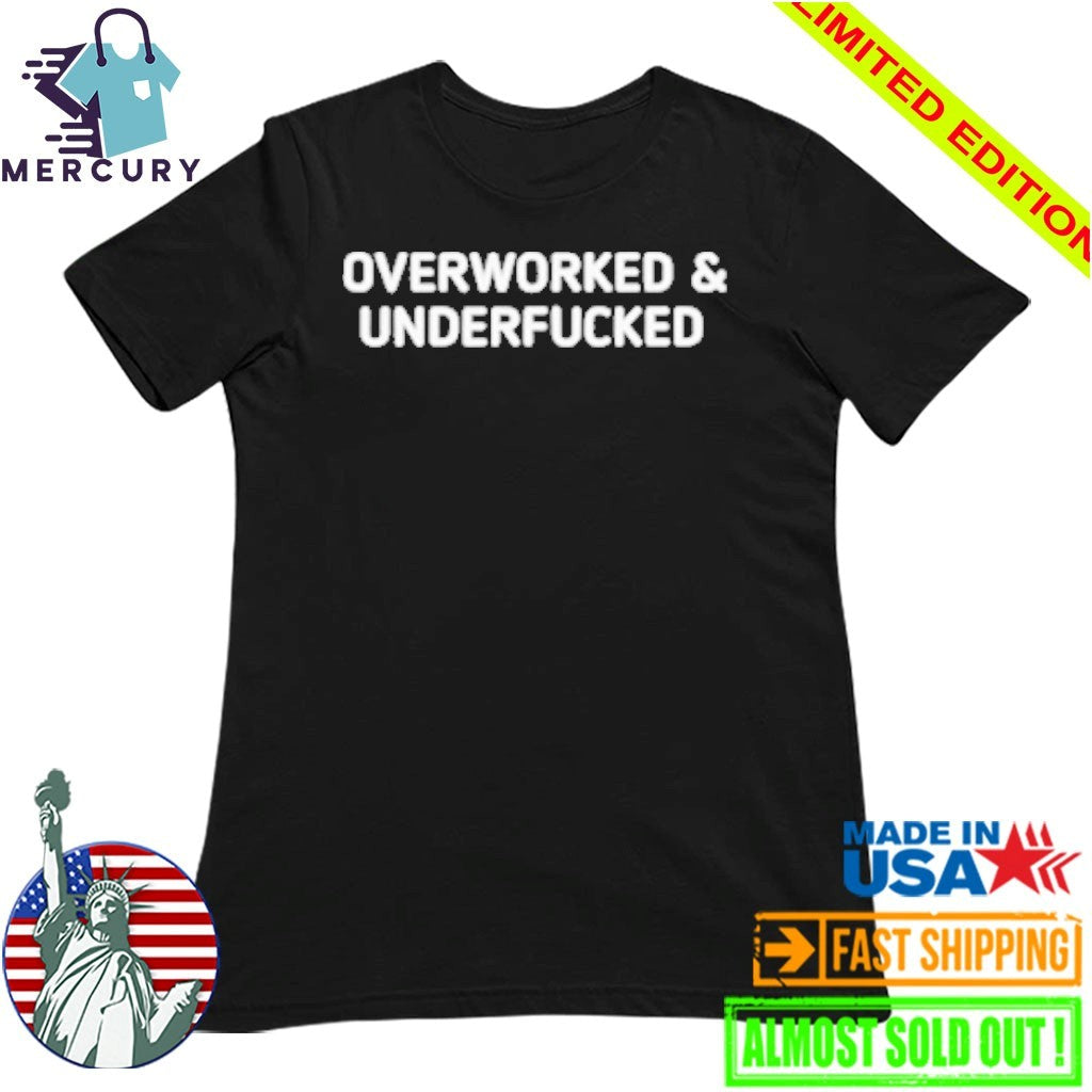 Overworked and Underfucked Shirt