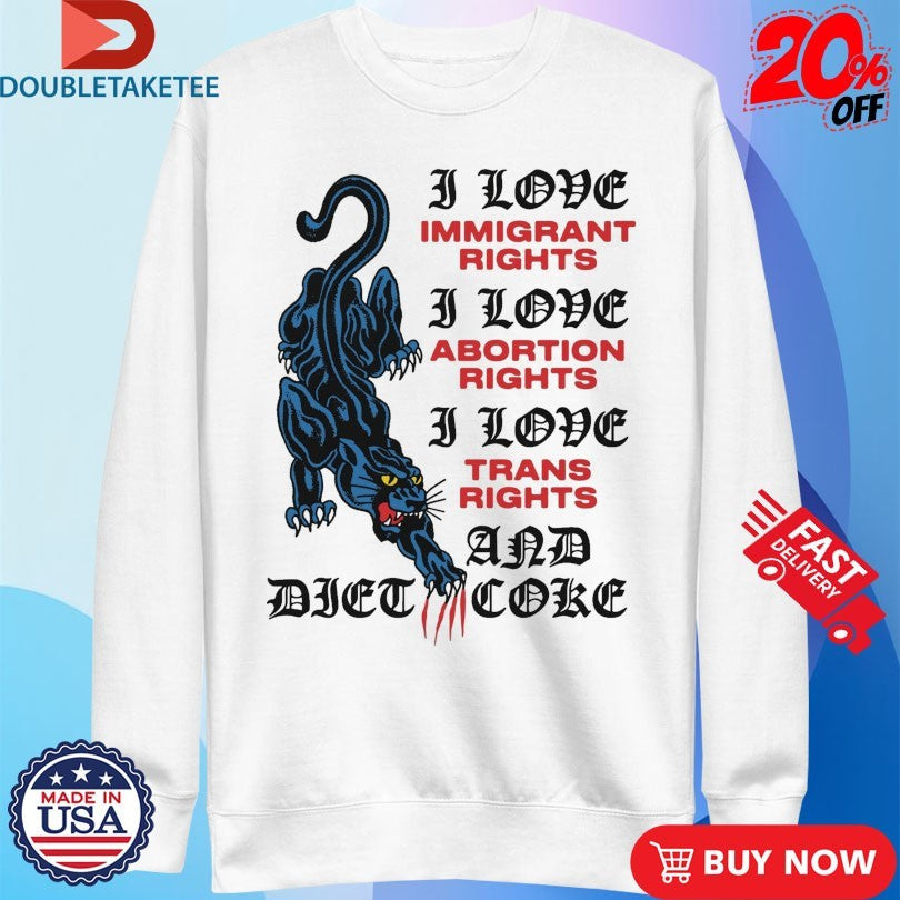 Official Panther I Love Immigrant Rights I Love Abortion Rights I Love Trans Rights And Diet Coke Scratch Shirts