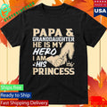 Official Papa and Granddaughter He Is My Hero I Am His Princess Father’s Day Shirt