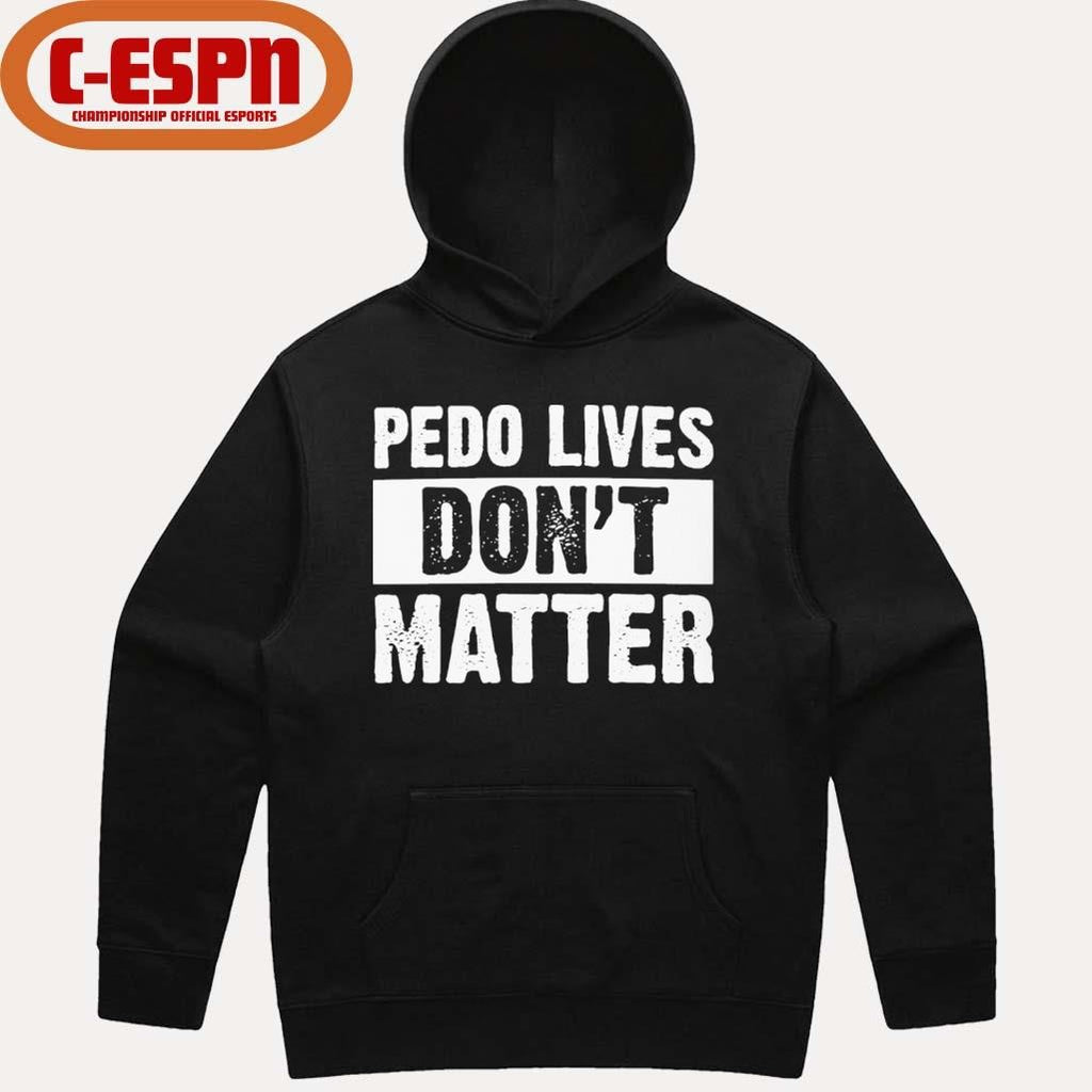 Official Pedo Lives Don’t Matter Shirt