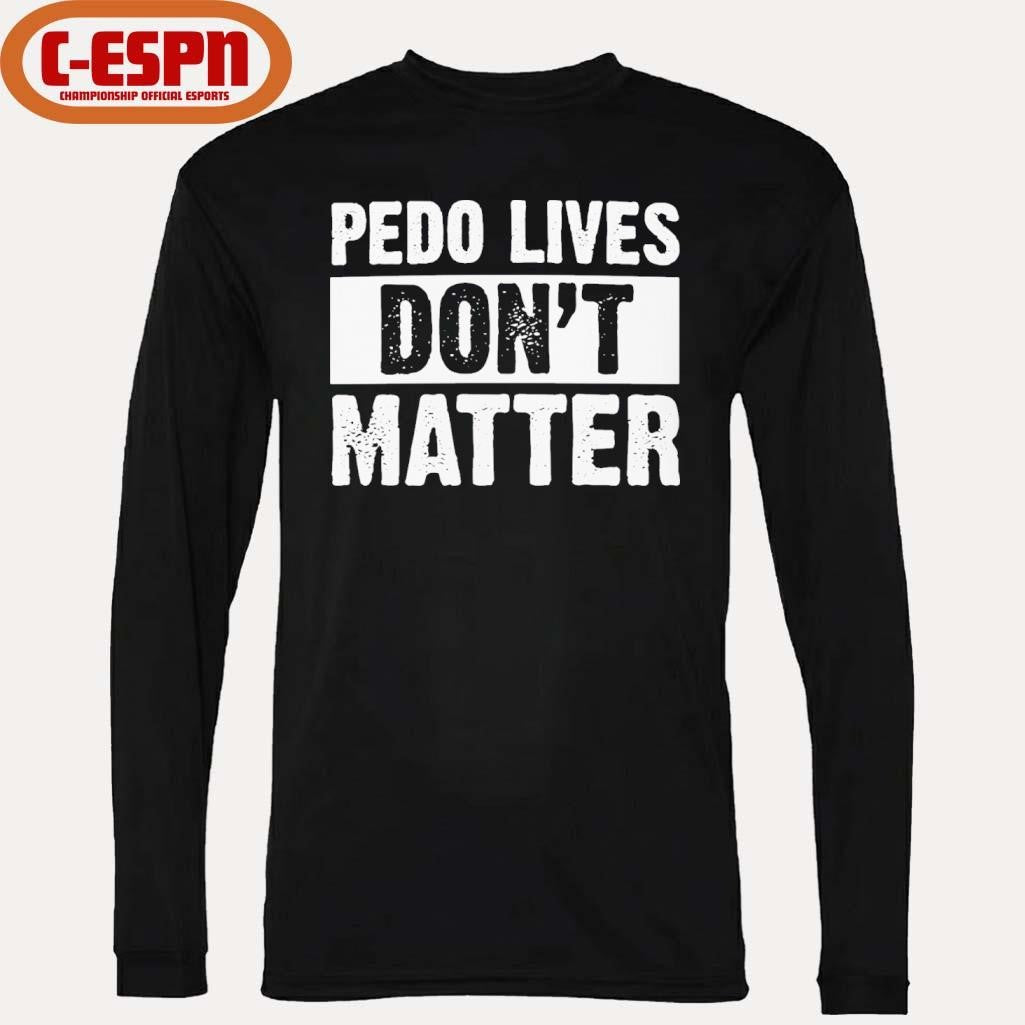 Official Pedo Lives Don’t Matter Shirt