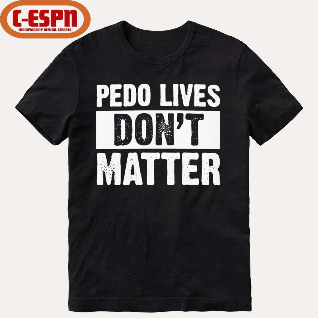 Official Pedo Lives Don’t Matter Shirt