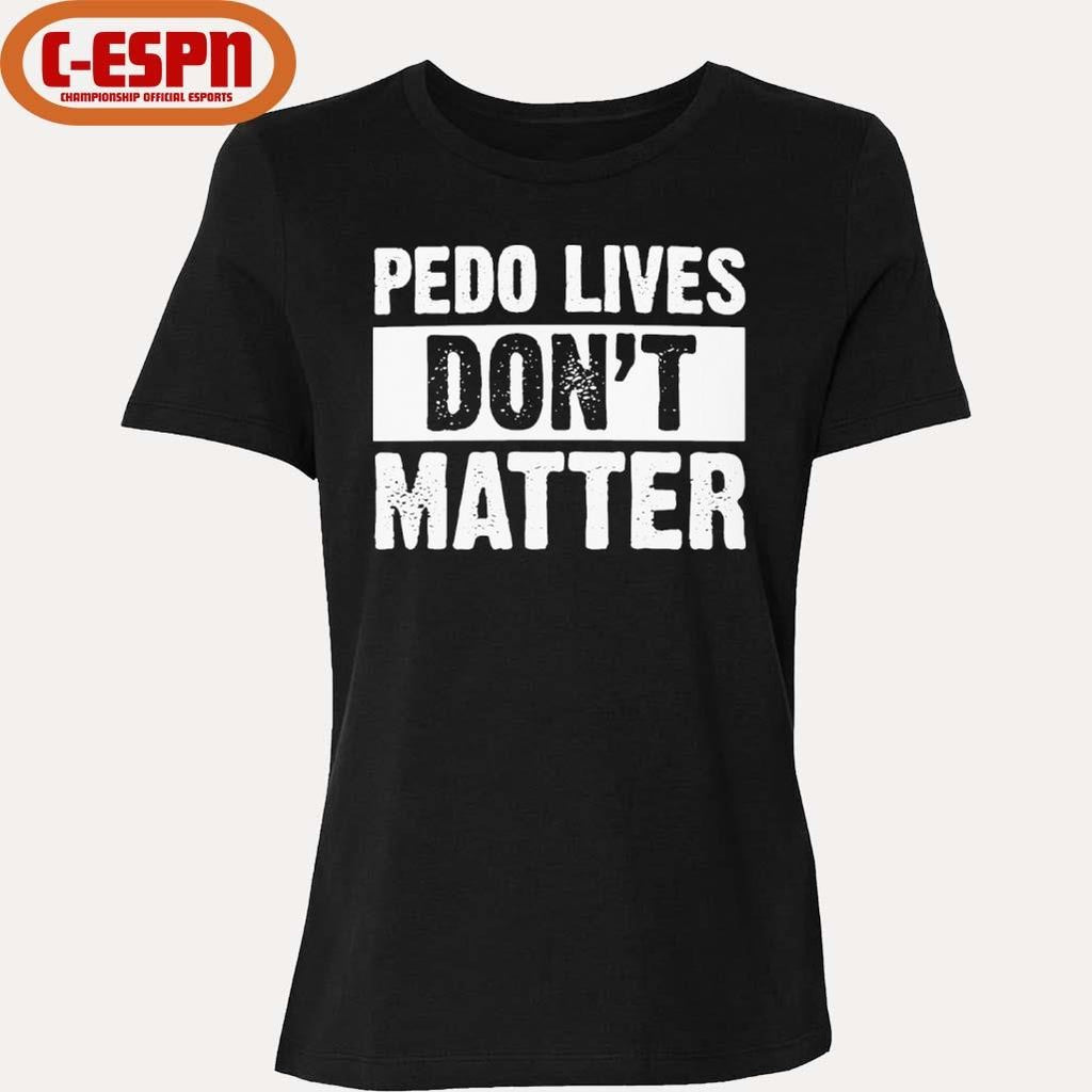 Official Pedo Lives Don’t Matter Shirt