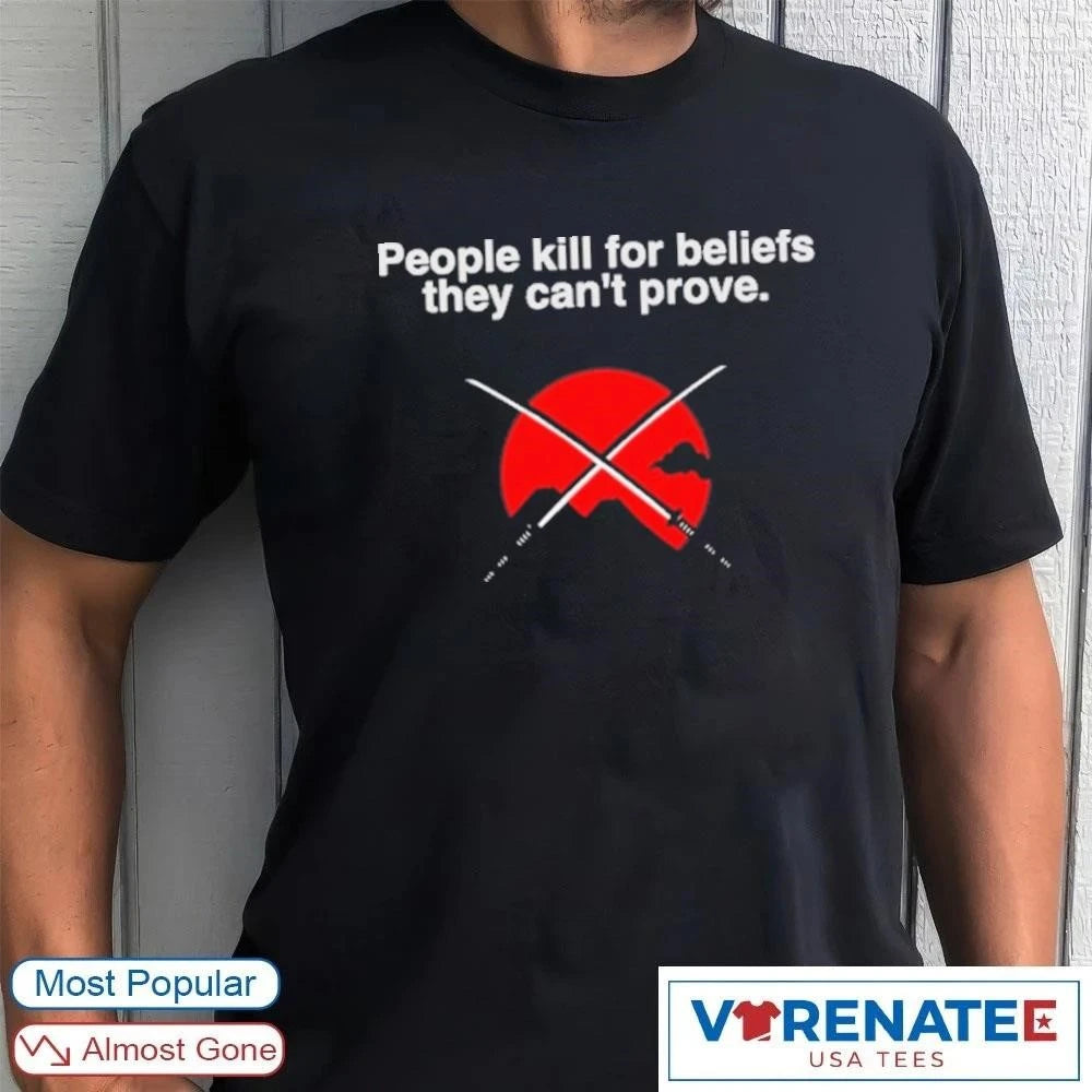 Official People Kill For Beliefs They Can’t Prove Japanese Katana Swords t-shirt