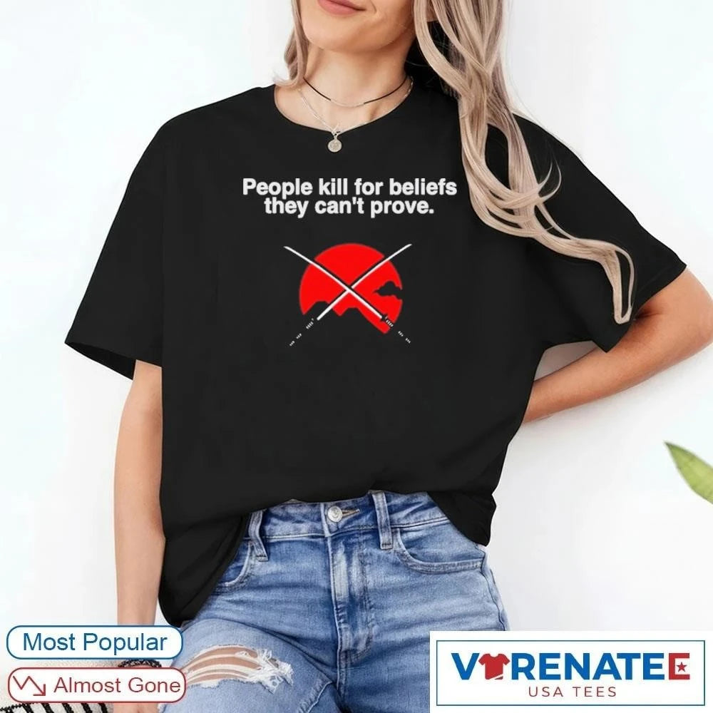 Official People Kill For Beliefs They Can’t Prove Japanese Katana Swords t-shirt