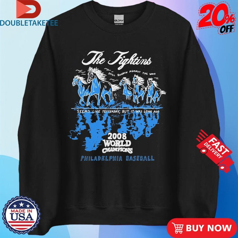 Official Philadelphia Phillies The Fightins Still Running Against The Wind Seems Like Yesterday But It Was Long Ago 2008 World Champions Horse Shirts
