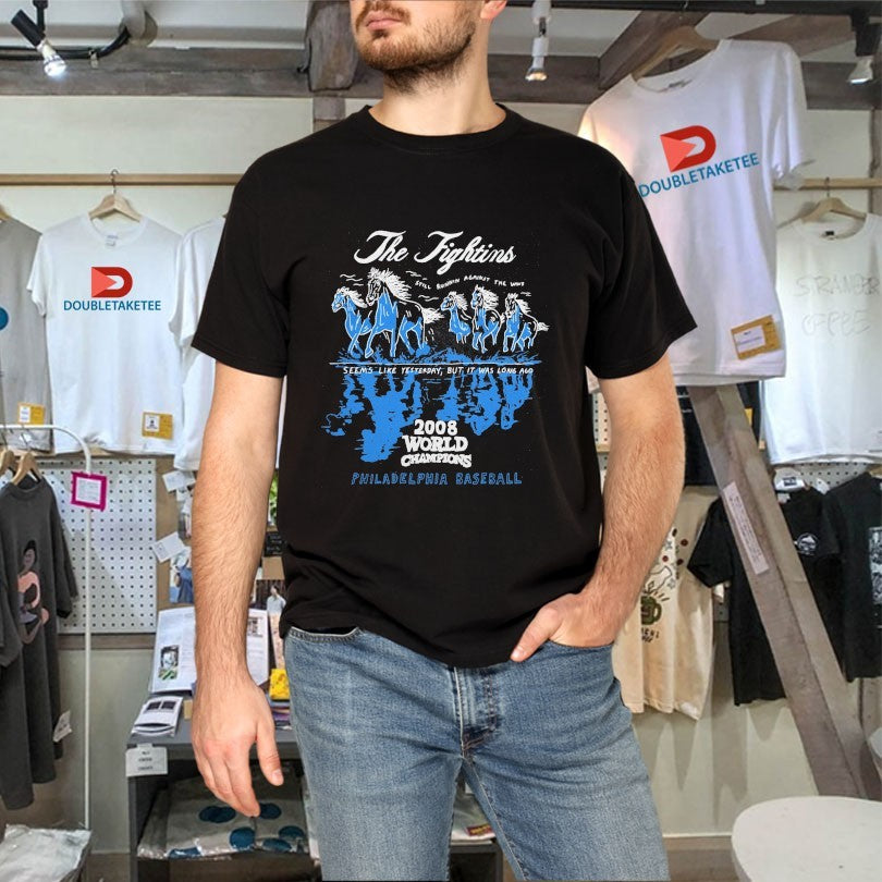 Official Philadelphia Phillies The Fightins Still Running Against The Wind Seems Like Yesterday But It Was Long Ago 2008 World Champions Horse Shirts