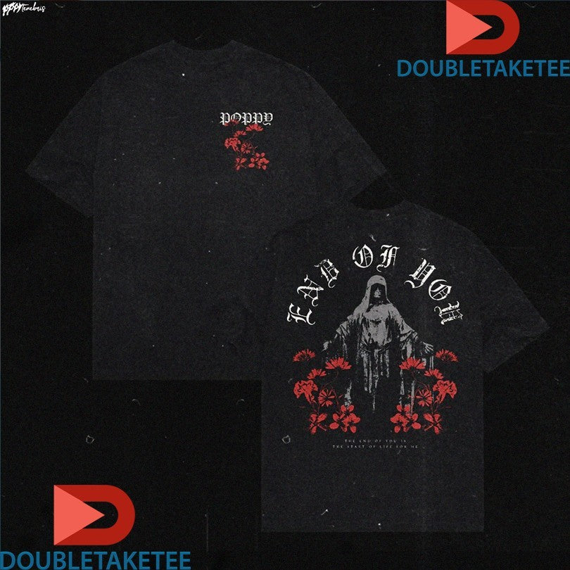 Official Poppy End Of You Shirts