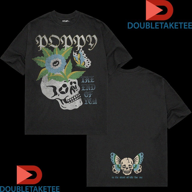 Official Poppy The End You Is He Start Of Life For Me Skull Shirts
