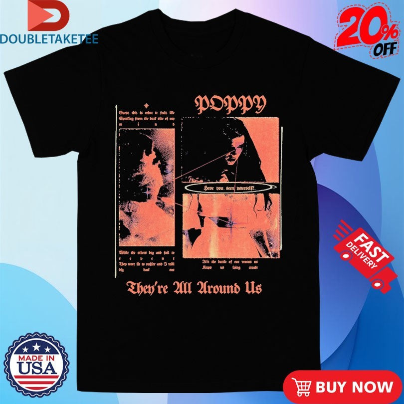 Official Poppy They’re All Around Us Shirts