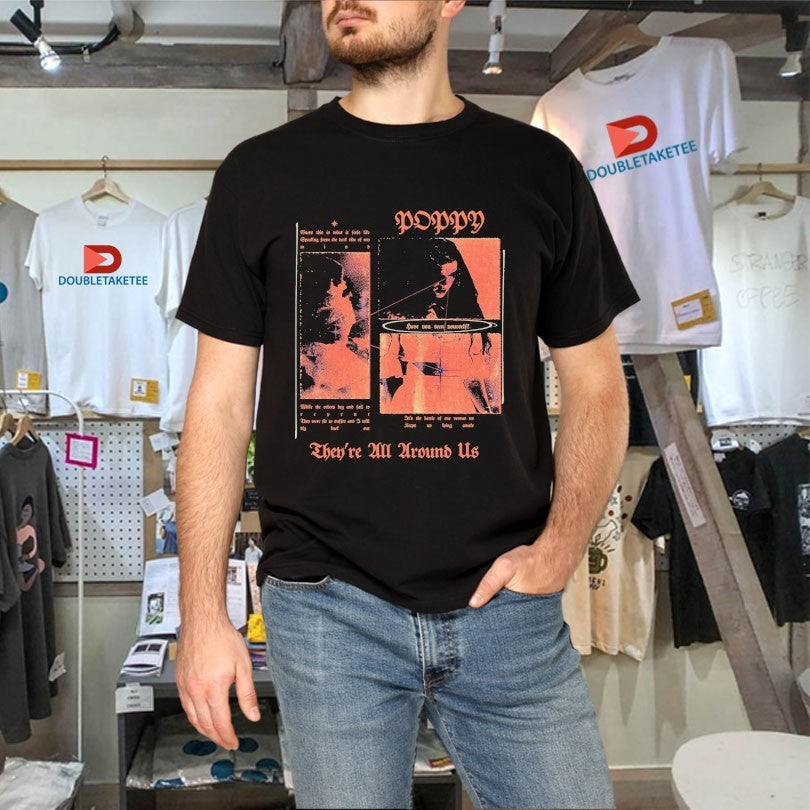 Official Poppy They’re All Around Us Shirts