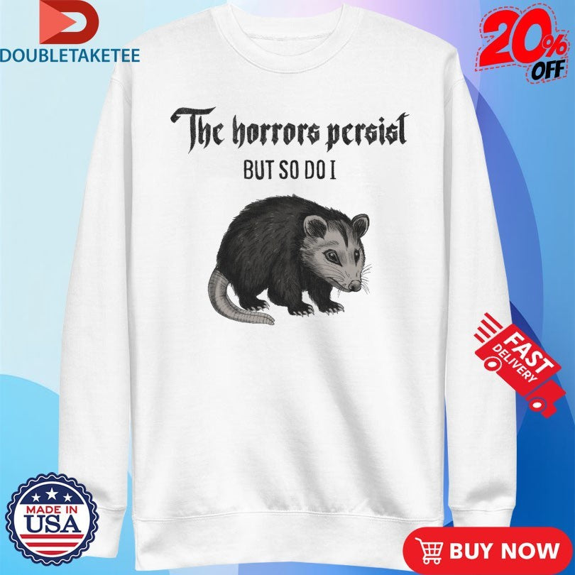 Official Possum The Horrors Persist But So Do I Shirts