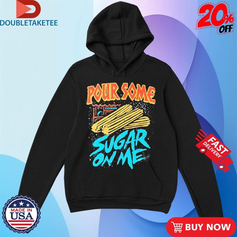 Official Pour Some Sugar On Me Churros Shirts