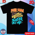 Official Pour Some Sugar On Me Churros Shirts