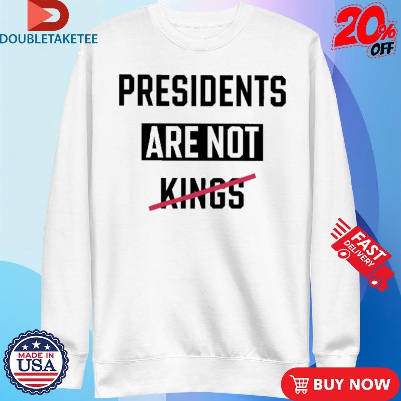 Official Presidents Are Not Kings Shirts