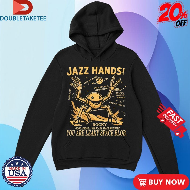 Official Project Hail Mary Jazz Hands Rocky Good Proud I Am Scary Space Monster You Are Leaky Space Blob Shirts