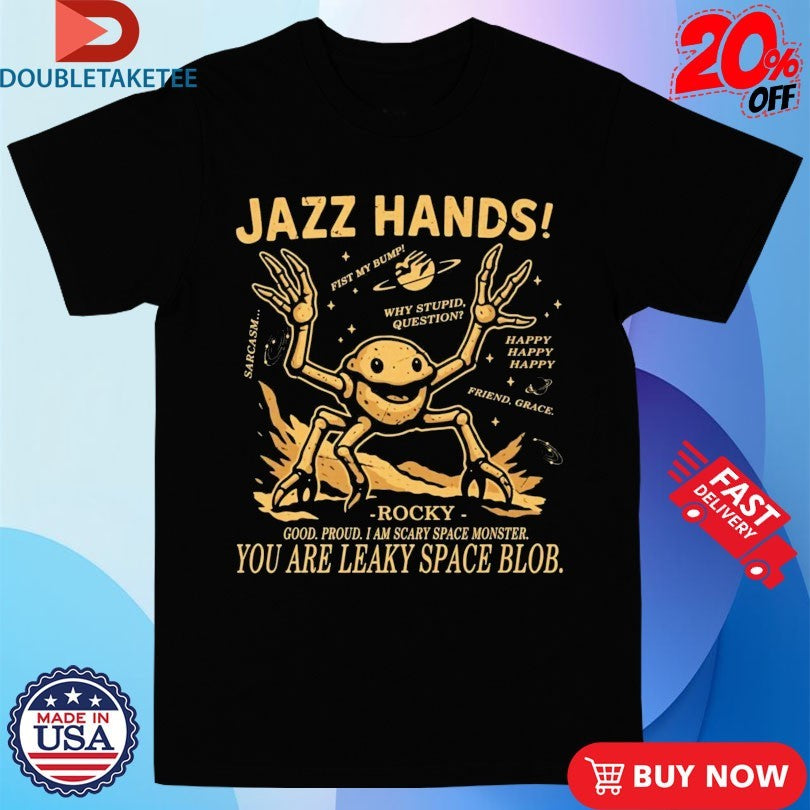 Official Project Hail Mary Jazz Hands Rocky Good Proud I Am Scary Space Monster You Are Leaky Space Blob Shirts