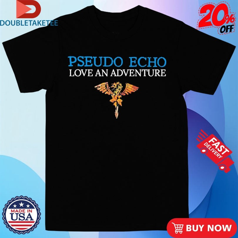 Official Pseudo Echo Love An Adventure Shirts