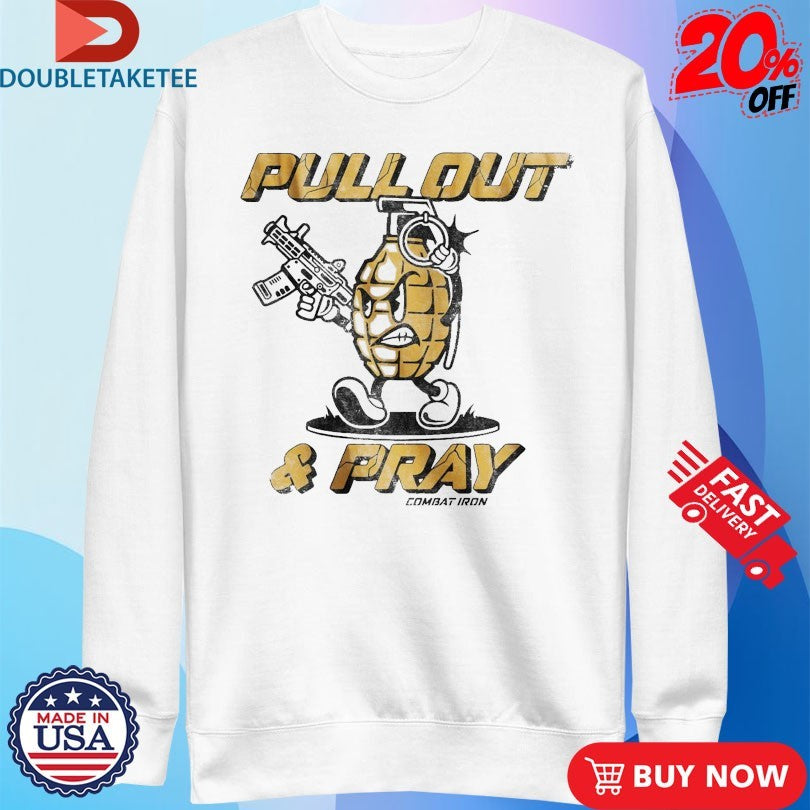 Official Pull Out And Pray Combat Iron Shirts