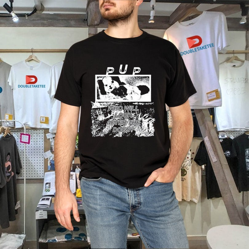 Official Pup Who Will Look After The Dogs The Desolation Of Dog Shirts