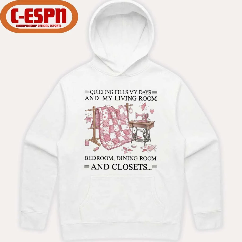 Official Quilting Fills My Days And My Living Room, Bedroom, Dining Room And Closets Shirt