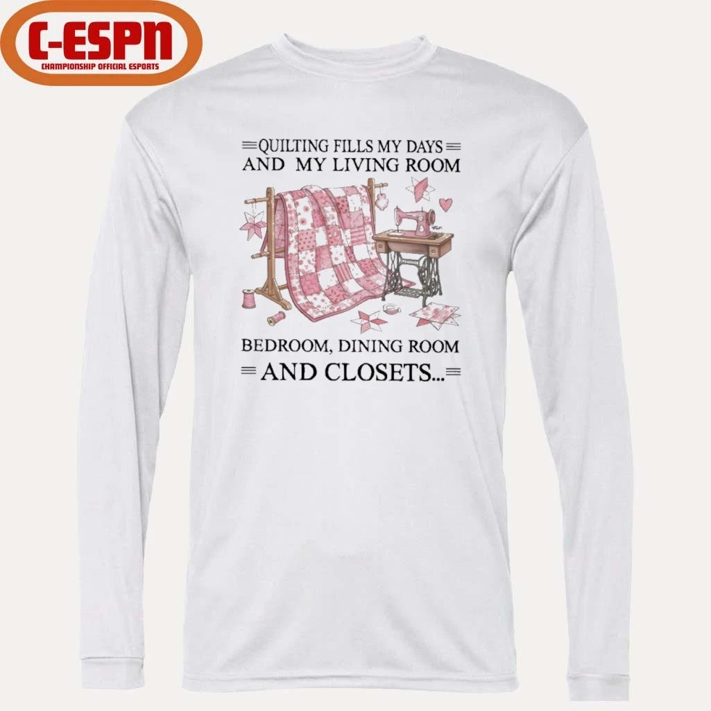 Official Quilting Fills My Days And My Living Room, Bedroom, Dining Room And Closets Shirt
