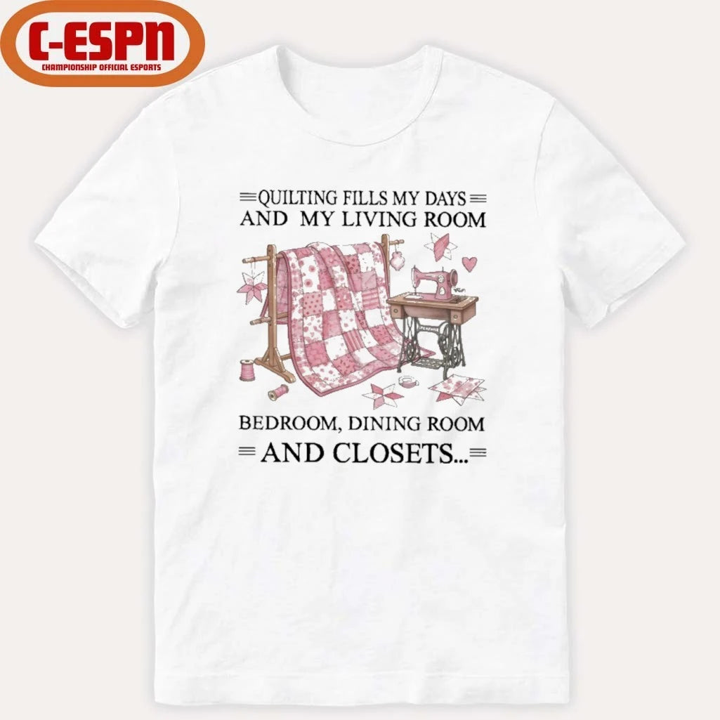 Official Quilting Fills My Days And My Living Room, Bedroom, Dining Room And Closets Shirt