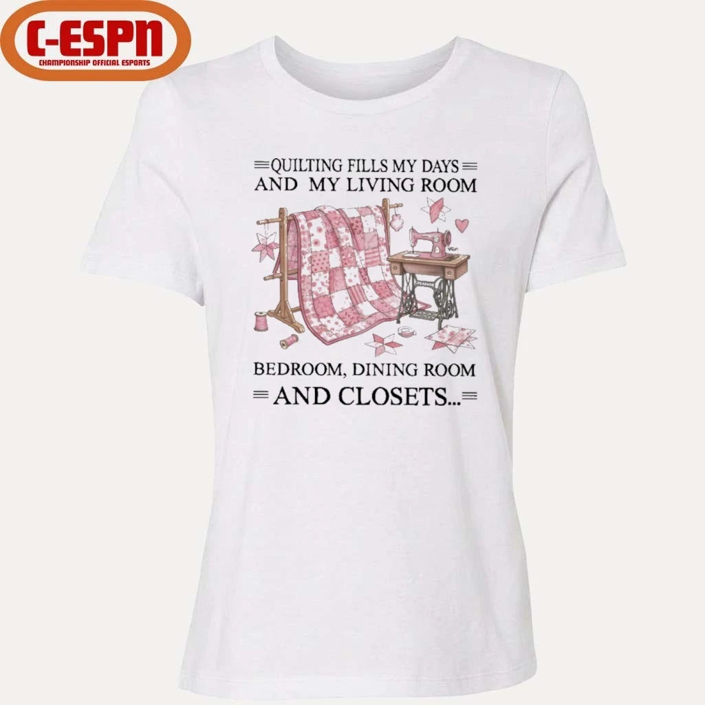 Official Quilting Fills My Days And My Living Room, Bedroom, Dining Room And Closets Shirt