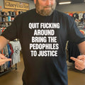 Official Quit Fucking Around Bring The Pedophiles To Justice Shirt