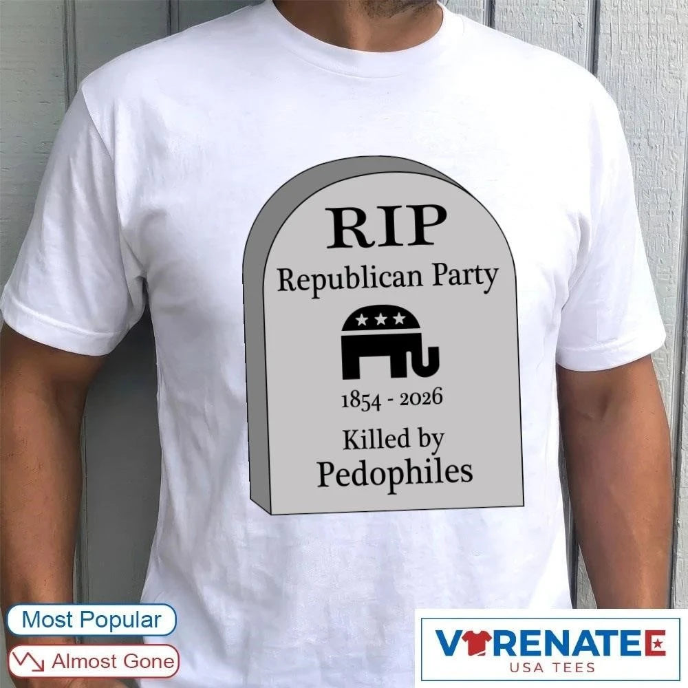 Official RIP Republican Party 1854 – 2026 Killed By Pedophiles T-shirt
