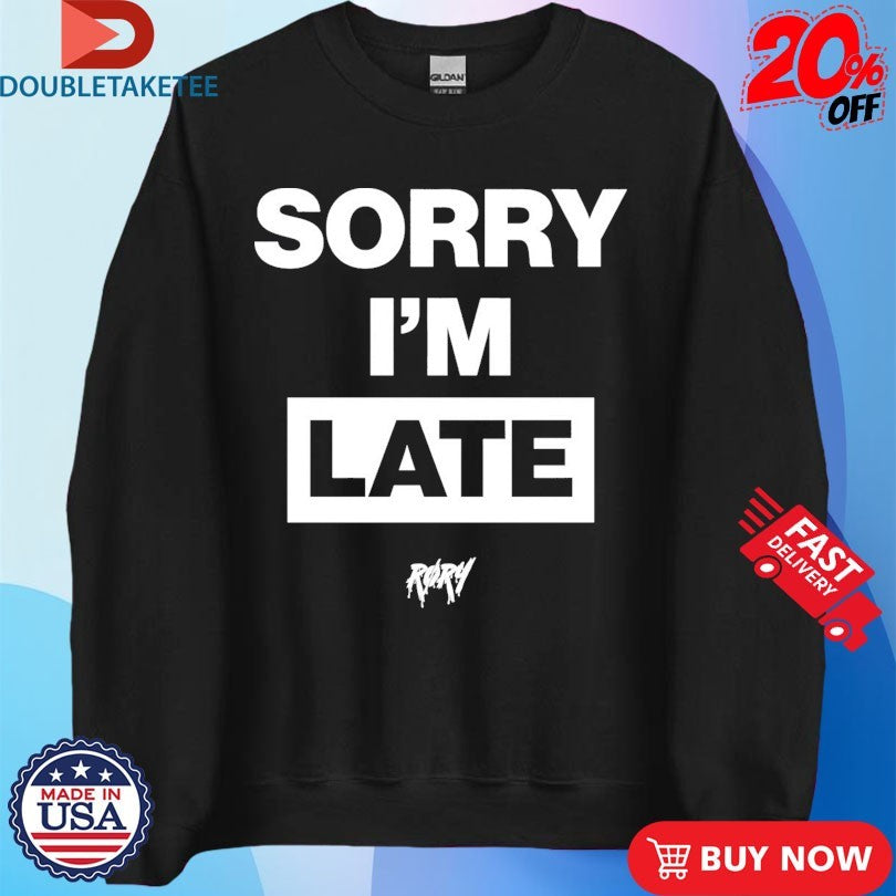 Official RØRY Sorry I’m Late Shirts