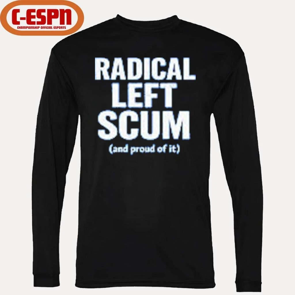 Official Radical Left Scum And Proud Of It T-shirt