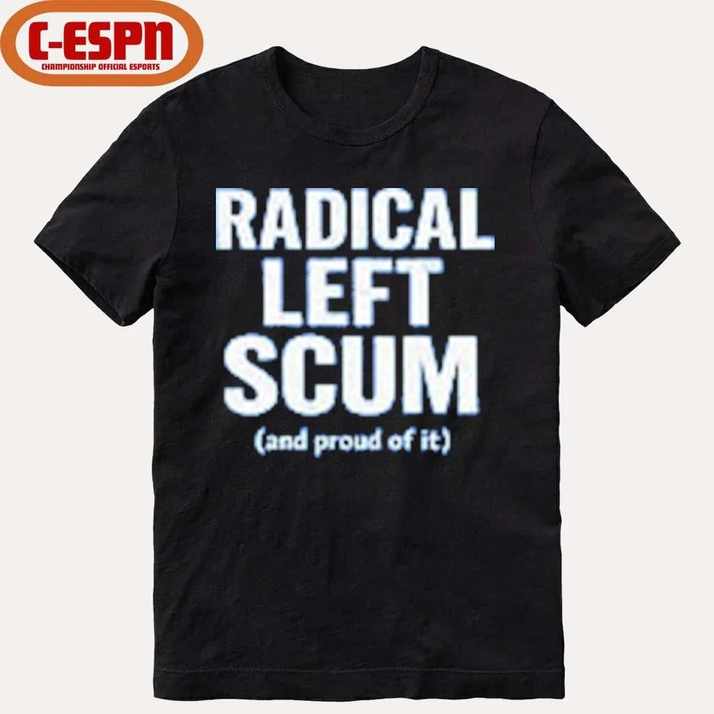 Official Radical Left Scum And Proud Of It T-shirt