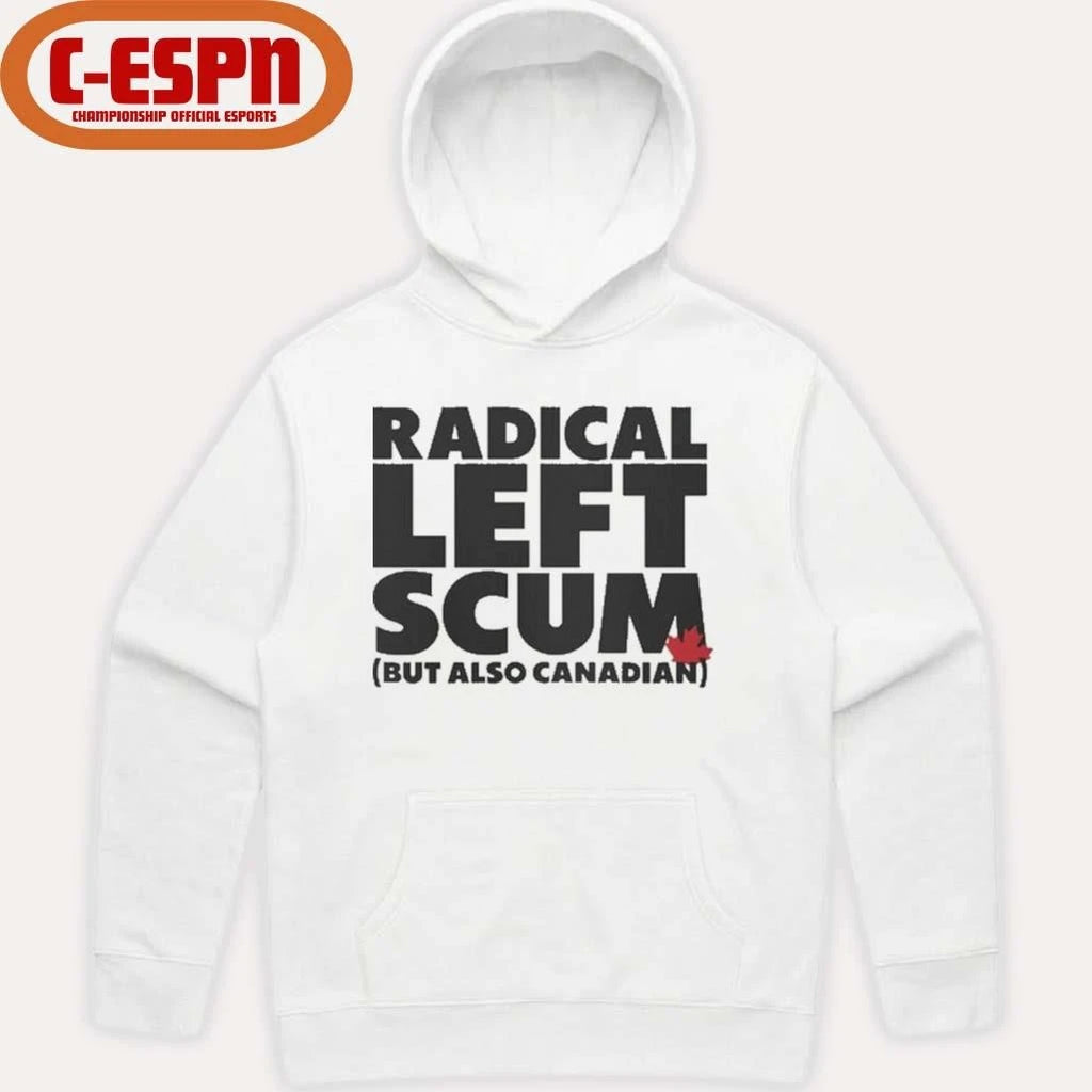 Official Radical Left Scum But Also Canadian Shirt