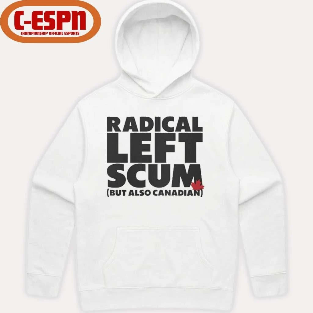 Official Radical Left Scum But Also Canadian Shirt